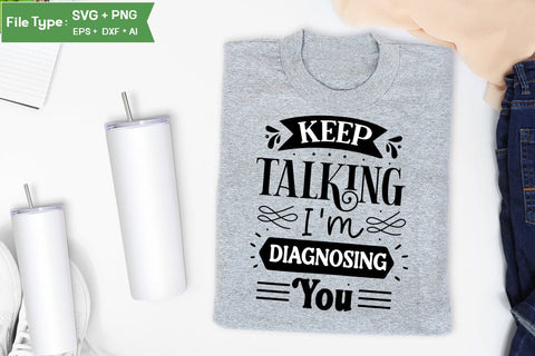Keep Talking I'm Diagnosing You SVG Design, Sarcastic SVG, Funny SVG Cut Files, Sarcastic Mug, SVGs,Quotes and Sayings,Food & Drink,On Sale, Print & Cut SVG DesignPlante 503 