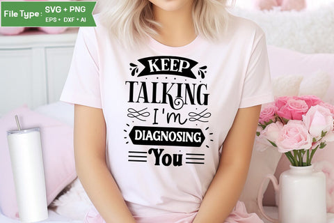 Keep Talking I'm Diagnosing You SVG Design, Sarcastic SVG, Funny SVG Cut Files, Sarcastic Mug, SVGs,Quotes and Sayings,Food & Drink,On Sale, Print & Cut SVG DesignPlante 503 