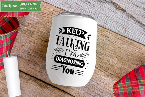 Keep Talking I'm Diagnosing You SVG Design, Sarcastic SVG, Funny SVG Cut Files, Sarcastic Mug, SVGs,Quotes and Sayings,Food & Drink,On Sale, Print & Cut SVG DesignPlante 503 