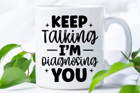 Keep Talking Im Diagnosing You SVG Design SVG Designangry 