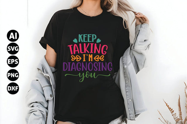Keep Talking, I'm Diagnosing You Svg, Funny Sarcastic Svg SVG shah alam 
