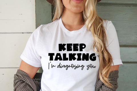 Keep Talking I'm Diagnosing You SVG SVG Ikonart Design Shop 