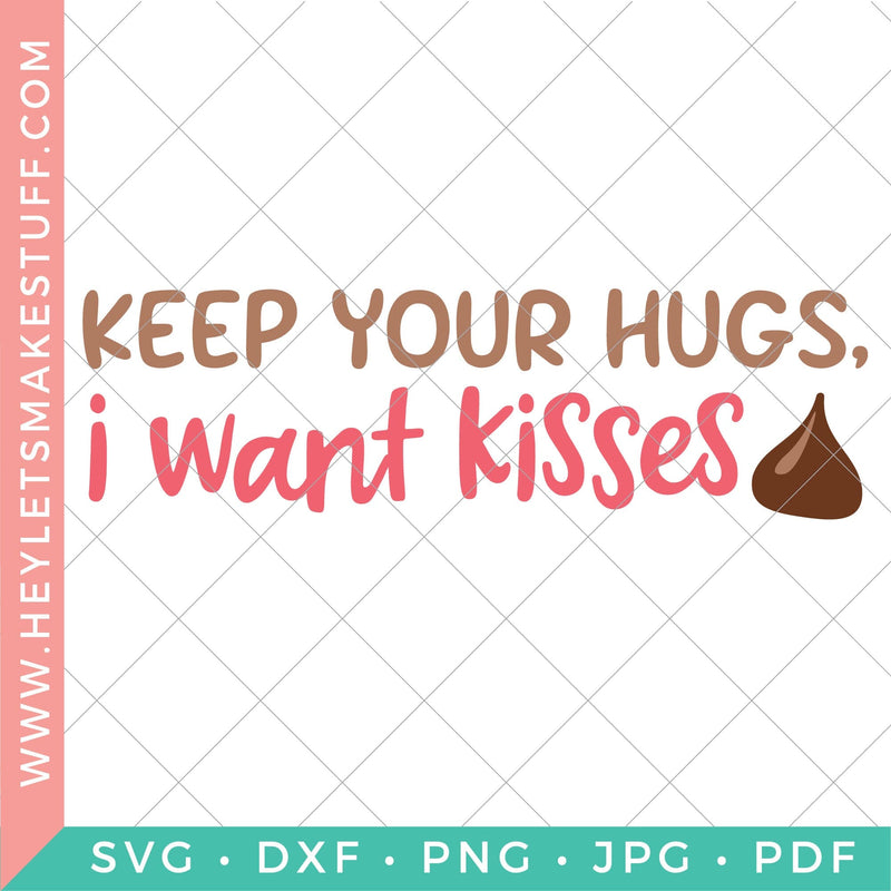 Keep Your Hugs, I Want Kisses SVG Hey Let's Make Stuff 