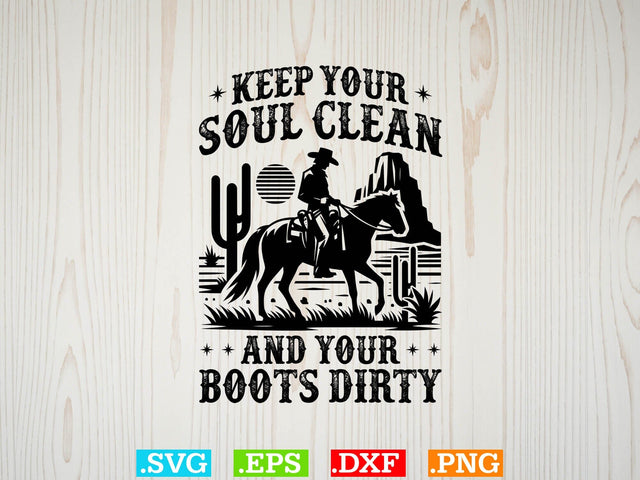 Keep Your Soul Clean And Your Boots Dirty svg ,Desert Cowboys Svg, Western Svg, Cowgirl Svg, Cowboy Ranch silhouette, Desert Cactus Svg SVG Creativeart88 