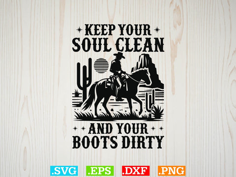 Keep Your Soul Clean And Your Boots Dirty svg ,Desert Cowboys Svg, Western Svg, Cowgirl Svg, Cowboy Ranch silhouette, Desert Cactus Svg SVG Creativeart88 