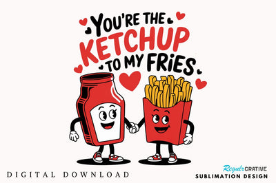 Ketchup to My Fries PNG Funny Valentine Sublimation Design Sublimation Regulrcrative 