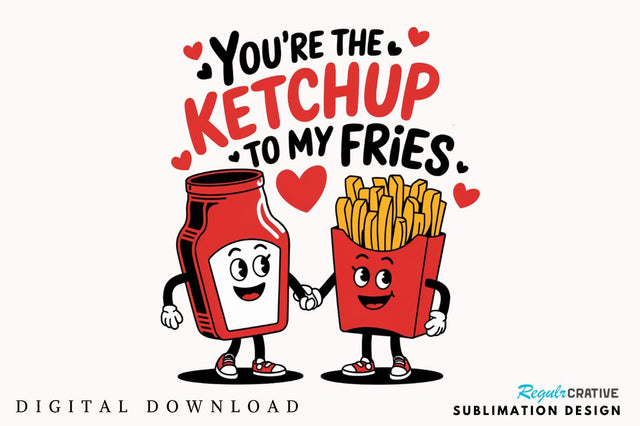 Ketchup to My Fries PNG Funny Valentine Sublimation Design Sublimation Regulrcrative 
