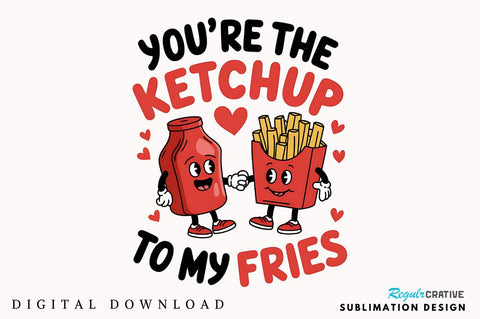 Ketchup to My Fries PNG Funny Valentine Sublimation Design Sublimation Regulrcrative 