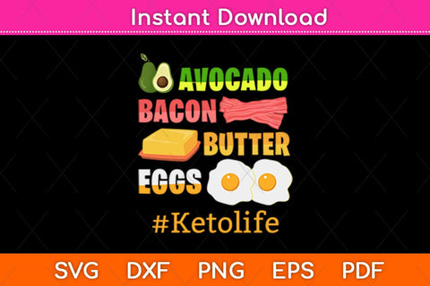 Keto Diet Lifestyle Keto Gift Bacon Eggs Avocado And Butter Svg Design SVG artprintfile 