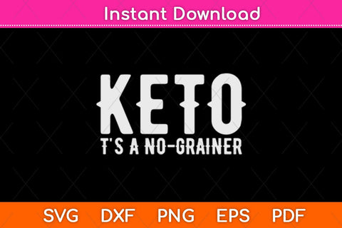 Keto It's A No-Grainer Ketogenic Funny Keto Diet Svg Design SVG artprintfile 