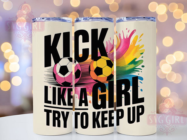 Kick Like A Girl Soccer Mom Tumbler Wrap, Girls Soccer PNG, Sassy Soccer Tumbler, 20oz Skinny Tumbler, Soccer Player Gift, Soccer Mom Gift, Soccer Sublimation Sublimation SvggirlplusArt 