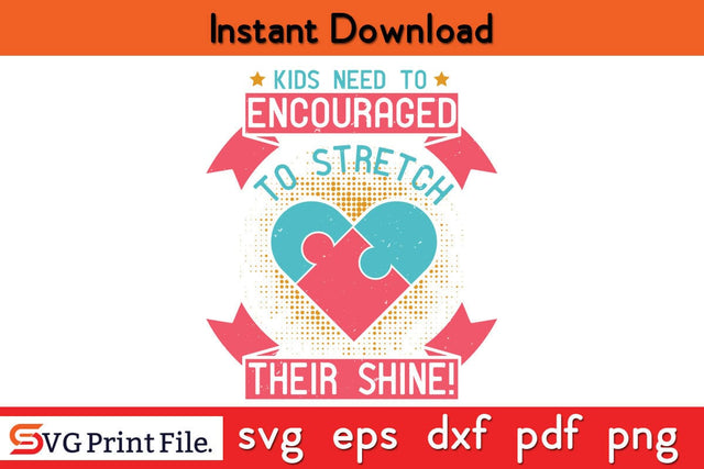 Kids need to be encouraged to stretch their shine! Funny Autism SVG PNG Craft Cut File SVG SVG Print File 