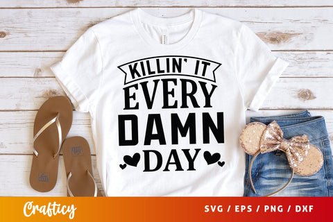Killin’ It Every Damn Day Svg Design SVG Designangry 