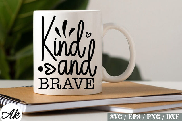 Kind And Brave SVG Design SVG akazaddesign 