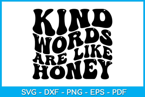 Kind Words Are Like Honey SVG PNG PDF Cut File SVG Creativedesigntee 