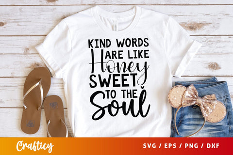 Kind Words Are Like Honey Sweet To The Soul SVG Design SVG Designangry 