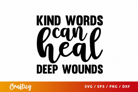 Kind words can heal deep wounds SVG Design SVG Designangry 