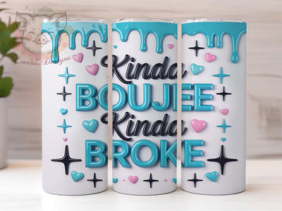 Kinda Boujee Kinda Broke Tumbler, Funny Tumbler Wrap Design, Sarcastic Sublimation Tumbler, Humor Coffee Tumbler Wrap, Sassy Quote Tumbler Design, Boujee Funny Drinkware Sublimation Lara' s Designs 