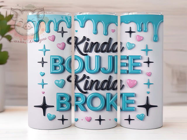Kinda Boujee Kinda Broke Tumbler, Funny Tumbler Wrap Design, Sarcastic Sublimation Tumbler, Humor Coffee Tumbler Wrap, Sassy Quote Tumbler Design, Boujee Funny Drinkware Sublimation Lara' s Designs 