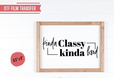 Kinda Classy Kinda Hood | DTF Transfer Physical So Fontsy T-Shirt Iron-On Transfer Shop
