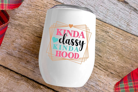 kinda classy kinda hood SVG Angelina750 