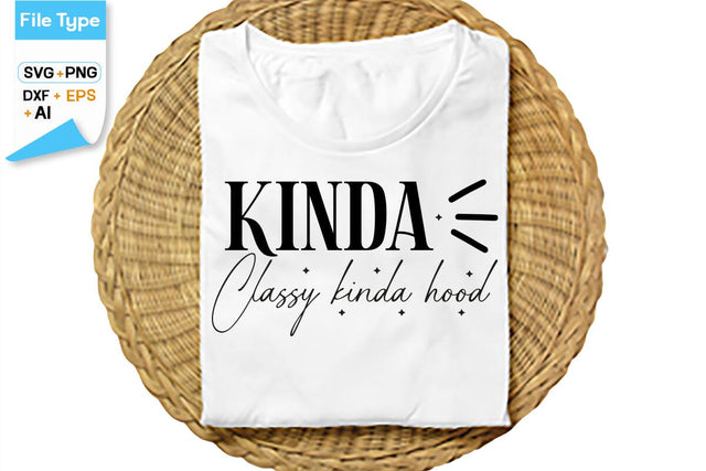 Kinda Classy Kinda Hood SVG Cut File, SVGs,Quotes and Sayings,Food & Drink,On Sale, Print & Cut SVG DesignPlante 503 