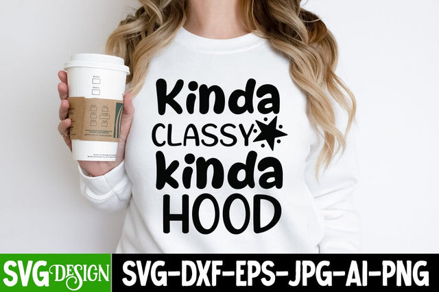 Kinda Classy Kinda Hood SVG Design, Kinda Classy Kinda Hood SVG Cut Files SVG BlackCatsMedia 