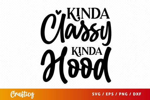 Kinda classy kinda hood SVG Design SVG Designangry 