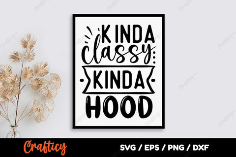 Kinda classy kinda hood SVG Design SVG Designangry 