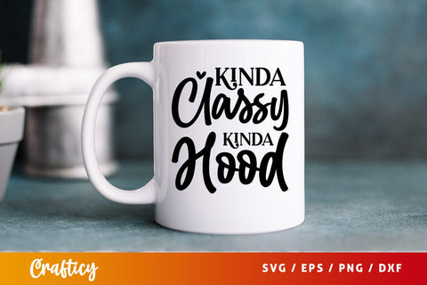 Kinda classy kinda hood SVG Design SVG Designangry 