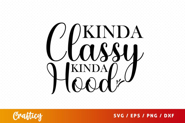 Kinda classy kinda hood SVG Design SVG Designangry 