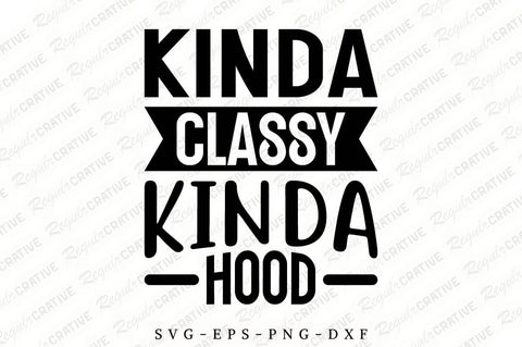 Kinda Classy Kinda Hood SVG Design SVG Regulrcrative 
