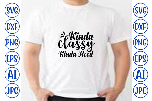 Kinda Classy Kinda Hood SVG SVG Syaman 
