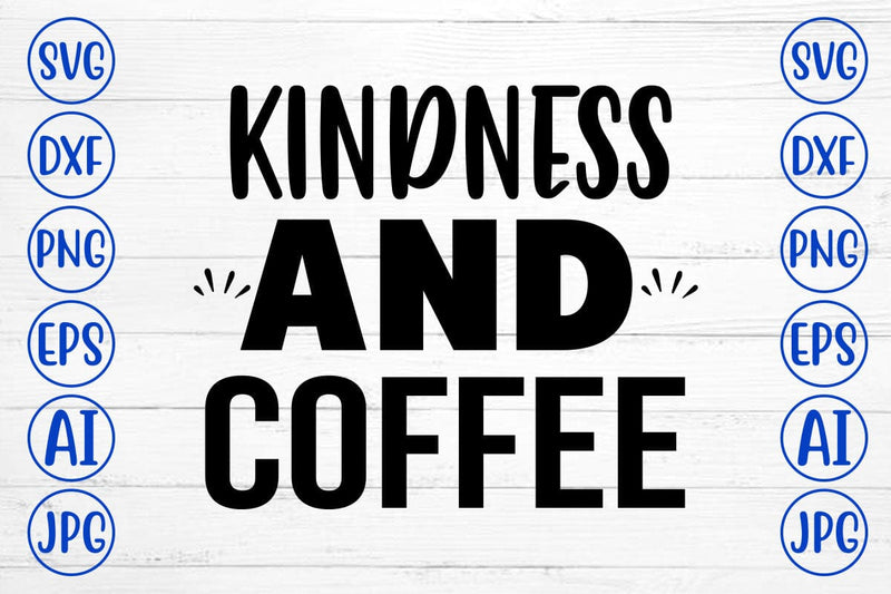 Kindness And Coffee SVG Cut File SVG Syaman 