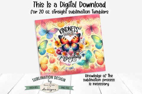 Kindness Changes Everything Butterfly 20oz Seamless Tumbler Sublimation Ewe-N-Me Designs 