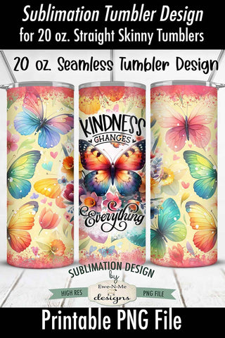 Kindness Changes Everything Butterfly 20oz Seamless Tumbler Sublimation Ewe-N-Me Designs 