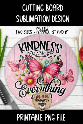 Kindness Changes Everything Cutting Board Design | ROUND Sublimation Sublimation Ewe-N-Me Designs 