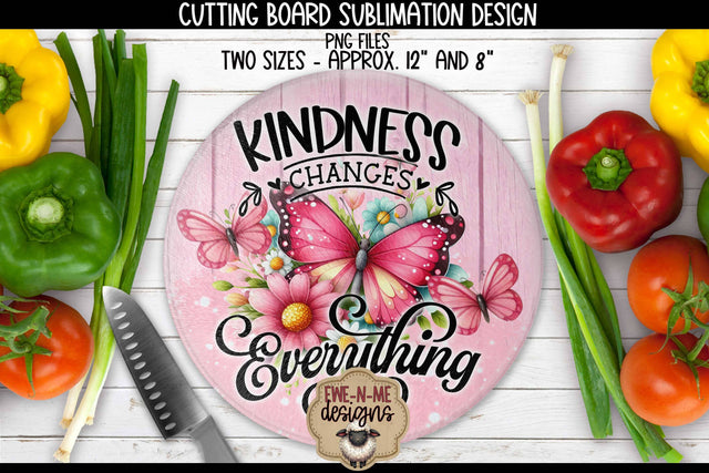 Kindness Changes Everything Cutting Board Design | ROUND Sublimation Sublimation Ewe-N-Me Designs 