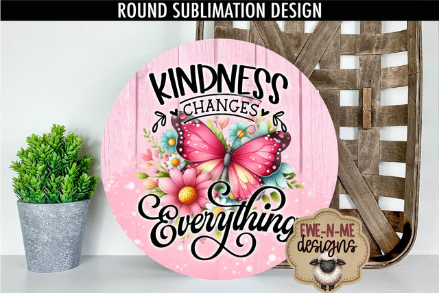 Kindness Changes Everything Sublimation Design | Round PNG Sublimation Ewe-N-Me Designs 