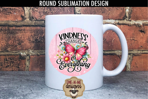 Kindness Changes Everything Sublimation Design | Round PNG Sublimation Ewe-N-Me Designs 