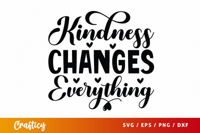 Kindness Changes Everything SVG Design SVG Designangry 