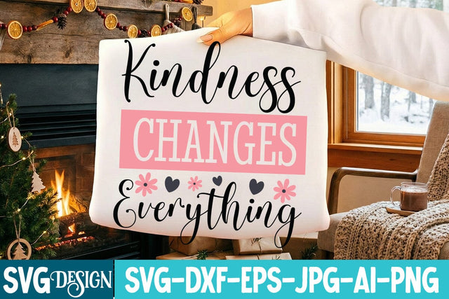Kindness Changes Everything SVG Design,Sarcastic Sublimation Design ,Sarcastic SVG Cut Files, Funny Sarcastic Svg Quotes,Motivational SVG Design, Funny Sarcastic SVG Design SVG BlackCatsMedia 
