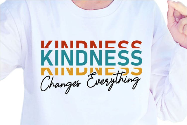 Kindness Changes Everythings SVG, Inspirational Quotes, Motivatinal Quote Sublimation PNG T shirt Designs, Sayings SVG, Positive Vibes, SVG D2PUTRI Designs 