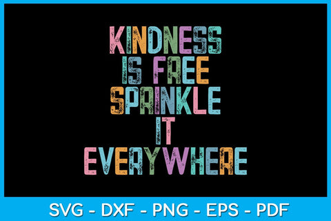 Kindness Is Free Sprinkle It Everywhere SVG PNG PDF Cut File SVG Creativedesigntee 