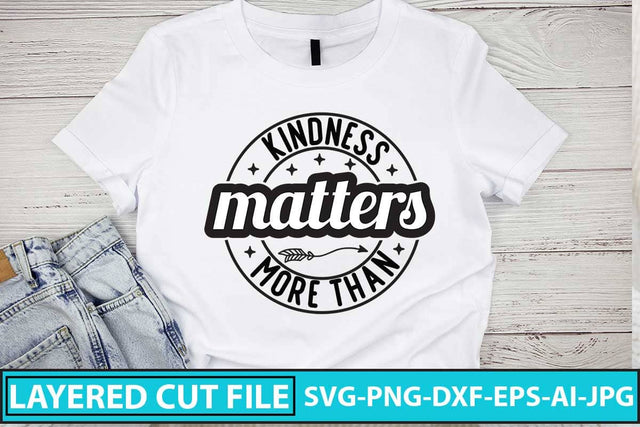 Kindness Matters More Than SVG Cut File SVG Syaman 