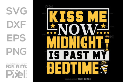 Kiss Me Now Midnight Is Past My Bedtime SVG Happy New Year Finally Tshirt Bundle New Year celebration New Year Quote Design SVG ETC Craft 
