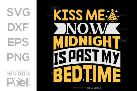 Kiss Me Now Midnight Is Past My Bedtime SVG Happy New Year Finally Tshirt Bundle New Year celebration New Year Quote Design SVG ETC Craft 