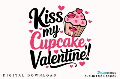 Kiss my cupcake Valentine Sublimation Design Sublimation Regulrcrative 