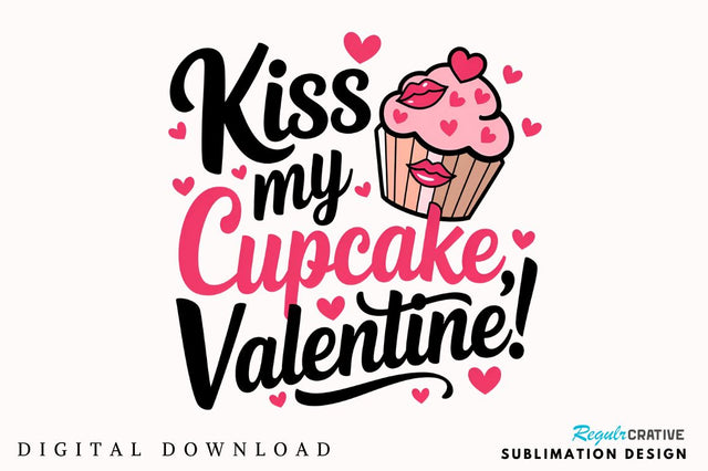 Kiss my cupcake Valentine Sublimation Design Sublimation Regulrcrative 