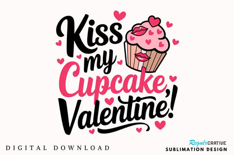 Kiss my cupcake Valentine Sublimation Design Sublimation Regulrcrative 